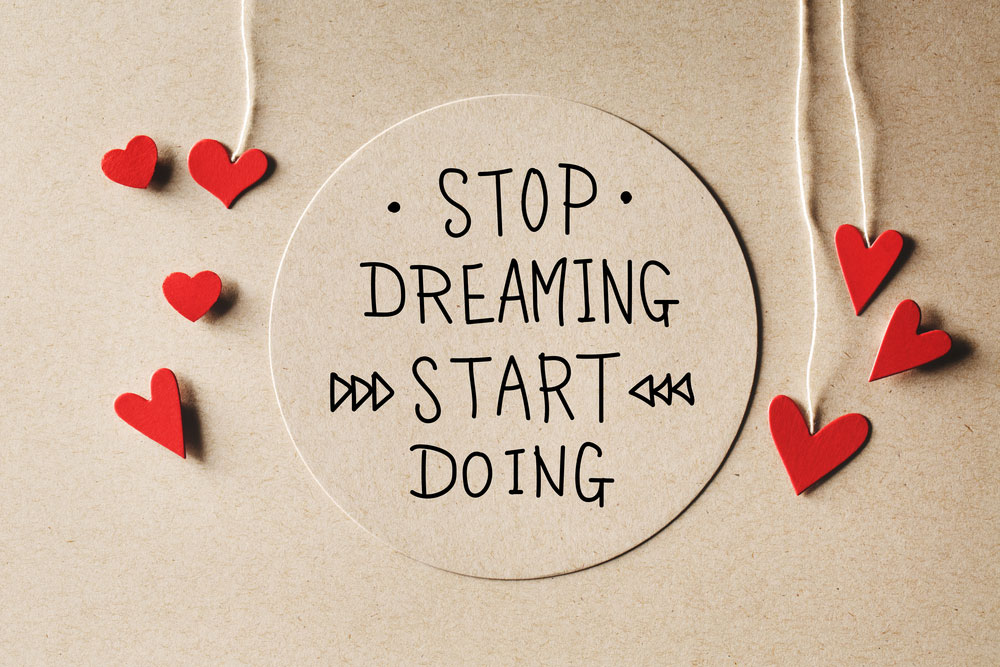 Stop Dreaming, Start Doing: TAKE ACTION