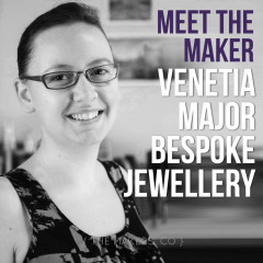 Meet the Maker Venetia Major - Venetia Major Bespoke Jewellery