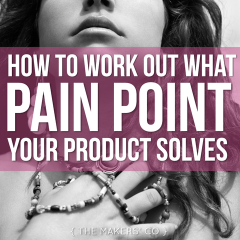 MAKERS TV Ep 20: How to work out what Pain Point your product solves