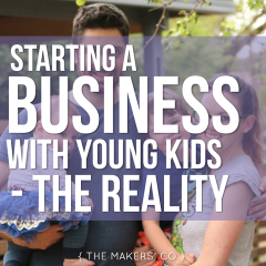 MAKERS TV Ep 18: Starting a Business with Young Kids - The Reality