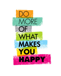 do more of what makes you happy