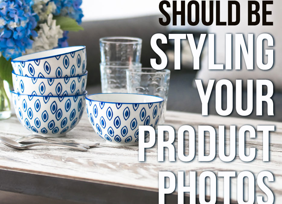 Why you should be styling your product photos