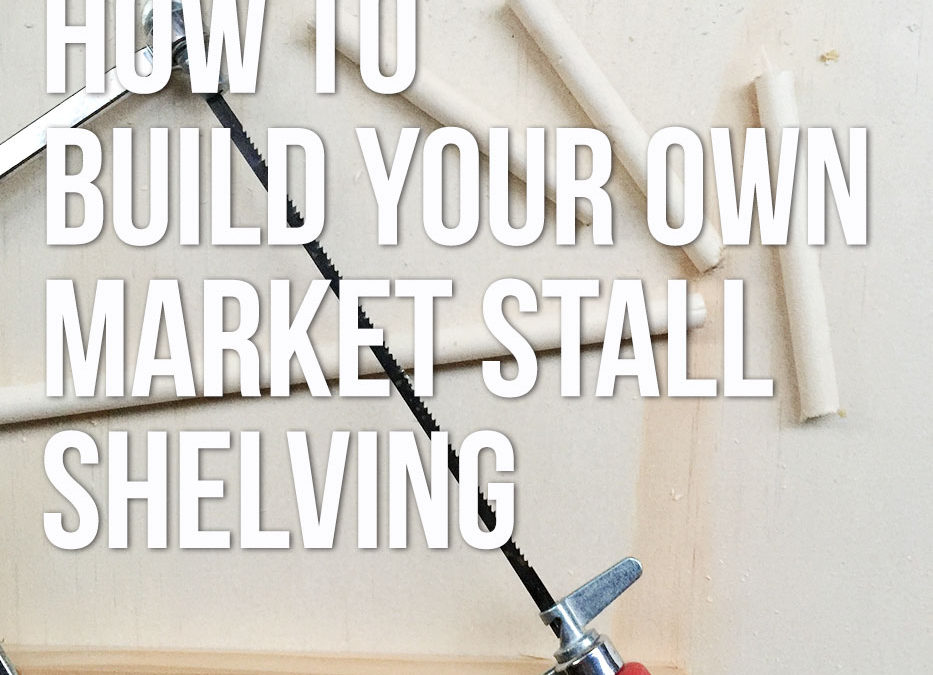 How to build your own market stall shelving