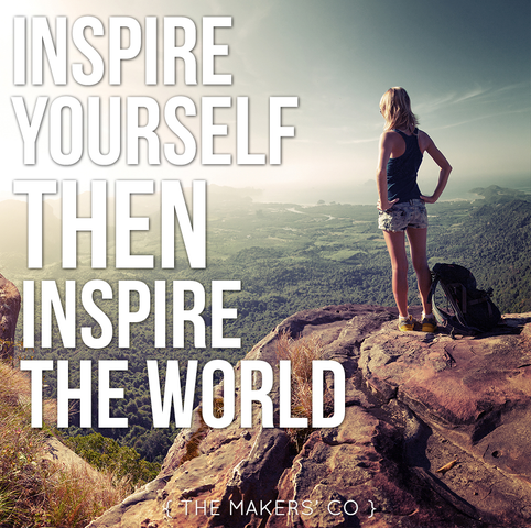 Inspire yourself then inspire the world